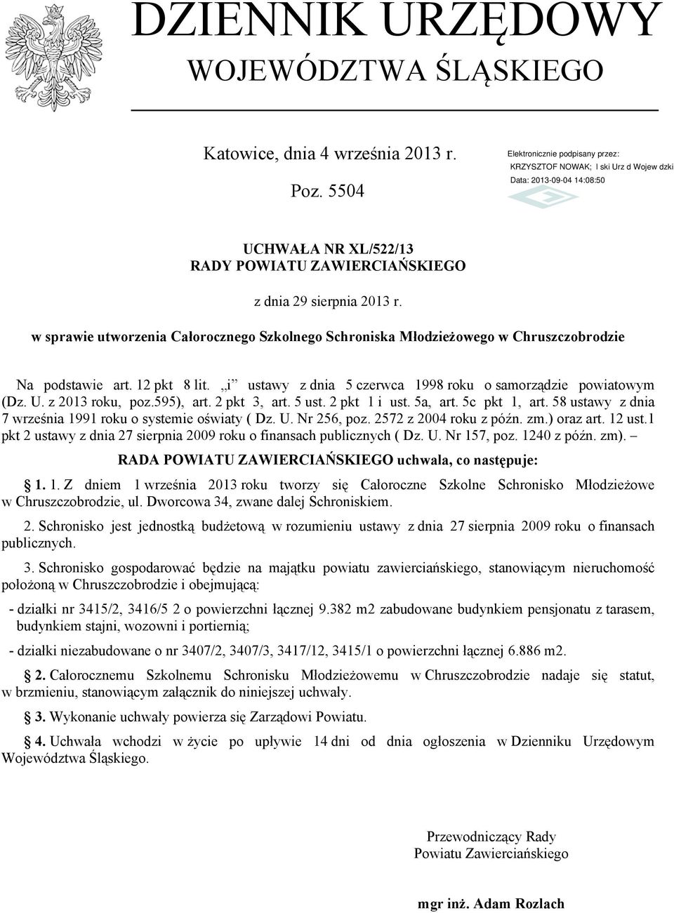 z 2013 roku, poz.595), art. 2 pkt 3, art. 5 ust. 2 pkt 1 i ust. 5a, art. 5c pkt 1, art. 58 ustawy z dnia 7 września 1991 roku o systemie oświaty ( Dz. U. Nr 256, poz. 2572 z 2004 roku z późn. zm.