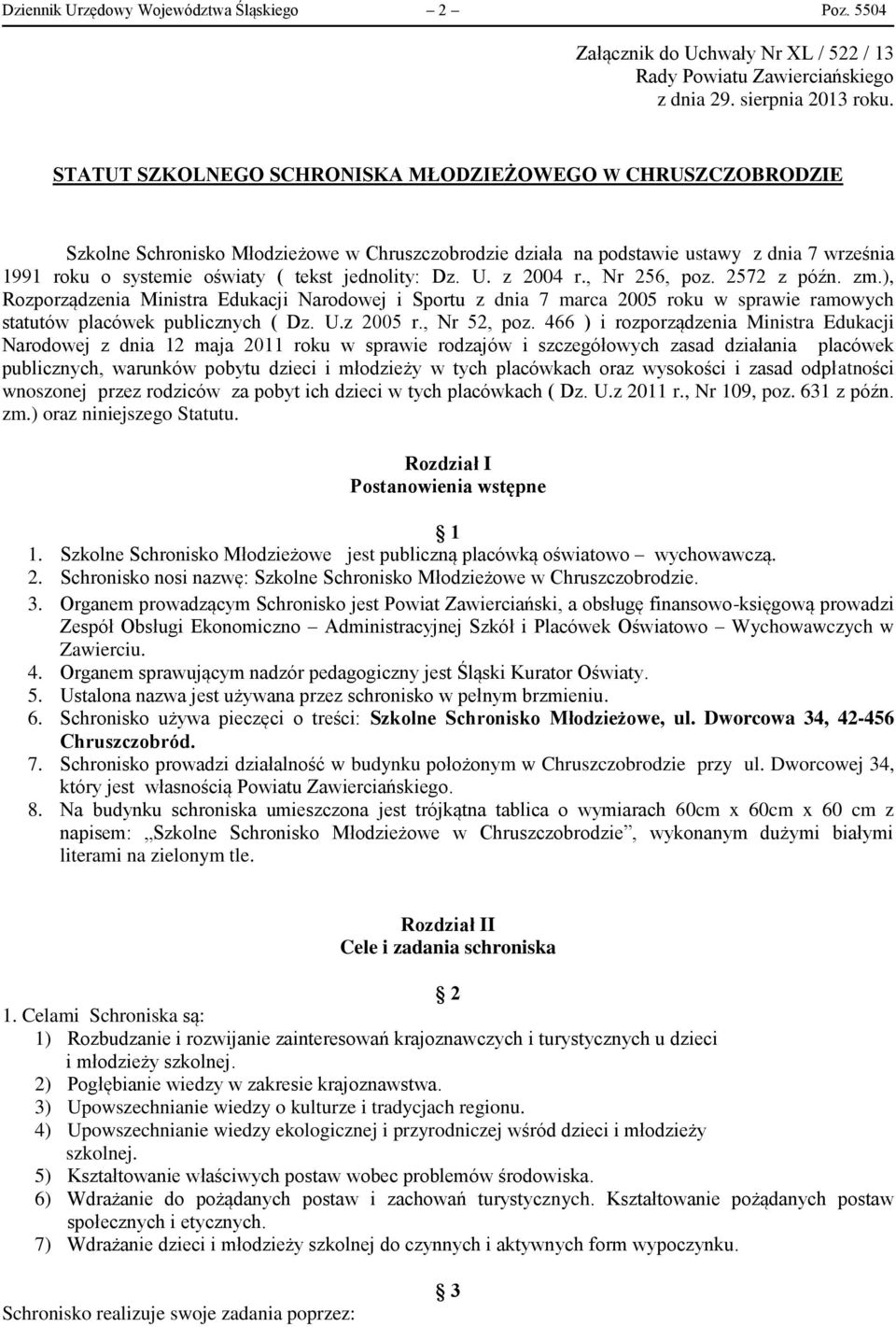 jednolity: Dz. U. z 2004 r., Nr 256, poz. 2572 z późn. zm.), Rozporządzenia Ministra Edukacji Narodowej i Sportu z dnia 7 marca 2005 roku w sprawie ramowych statutów placówek publicznych ( Dz. U.z 2005 r.