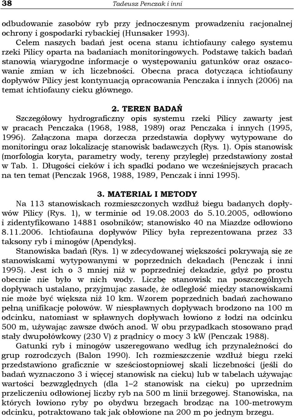 Podstawę takich badań stanowią wiarygodne informacje o występowaniu gatunków oraz oszacowanie zmian w ich liczebności.