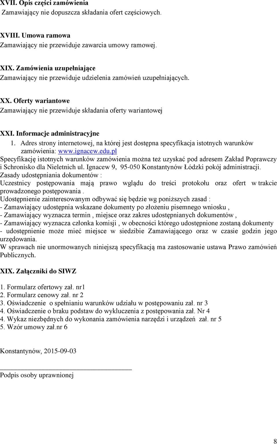 Informacje administracyjne 1. Adres strony internetowej, na której jest dostępna specyfikacja istotnych warunków zamówienia: www.ignacew.edu.