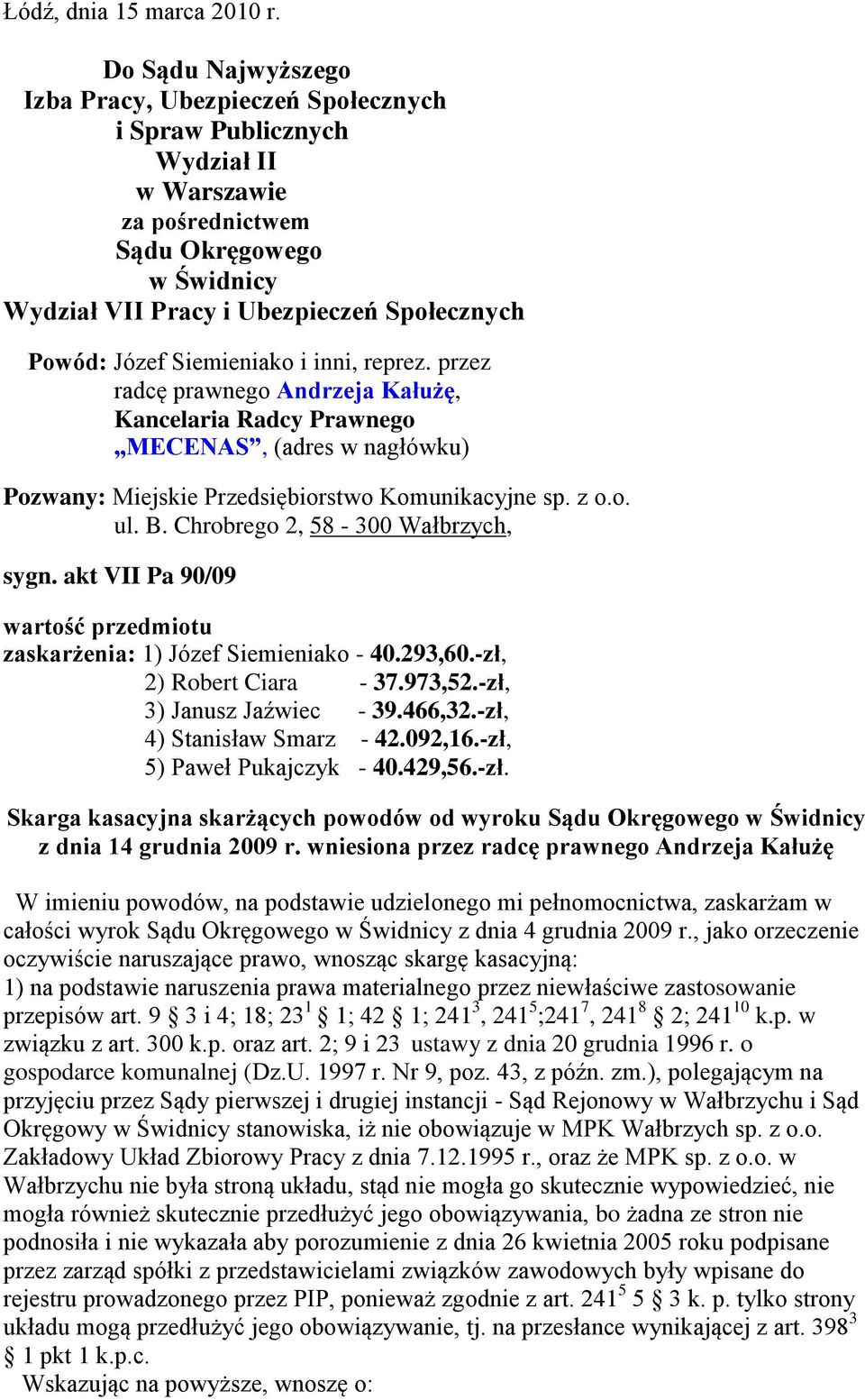 Siemieniako i inni, reprez. przez radcę prawnego Andrzeja Kałużę, Kancelaria Radcy Prawnego MECENAS, (adres w nagłówku) Pozwany: Miejskie Przedsiębiorstwo Komunikacyjne sp. z o.o. ul. B.