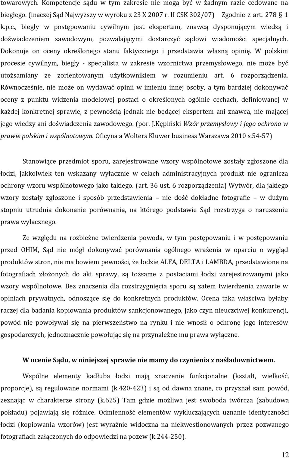 W polskim procesie cywilnym, biegły - specjalista w zakresie wzornictwa przemysłowego, nie może być utożsamiany ze zorientowanym użytkownikiem w rozumieniu art. 6 rozporządzenia.