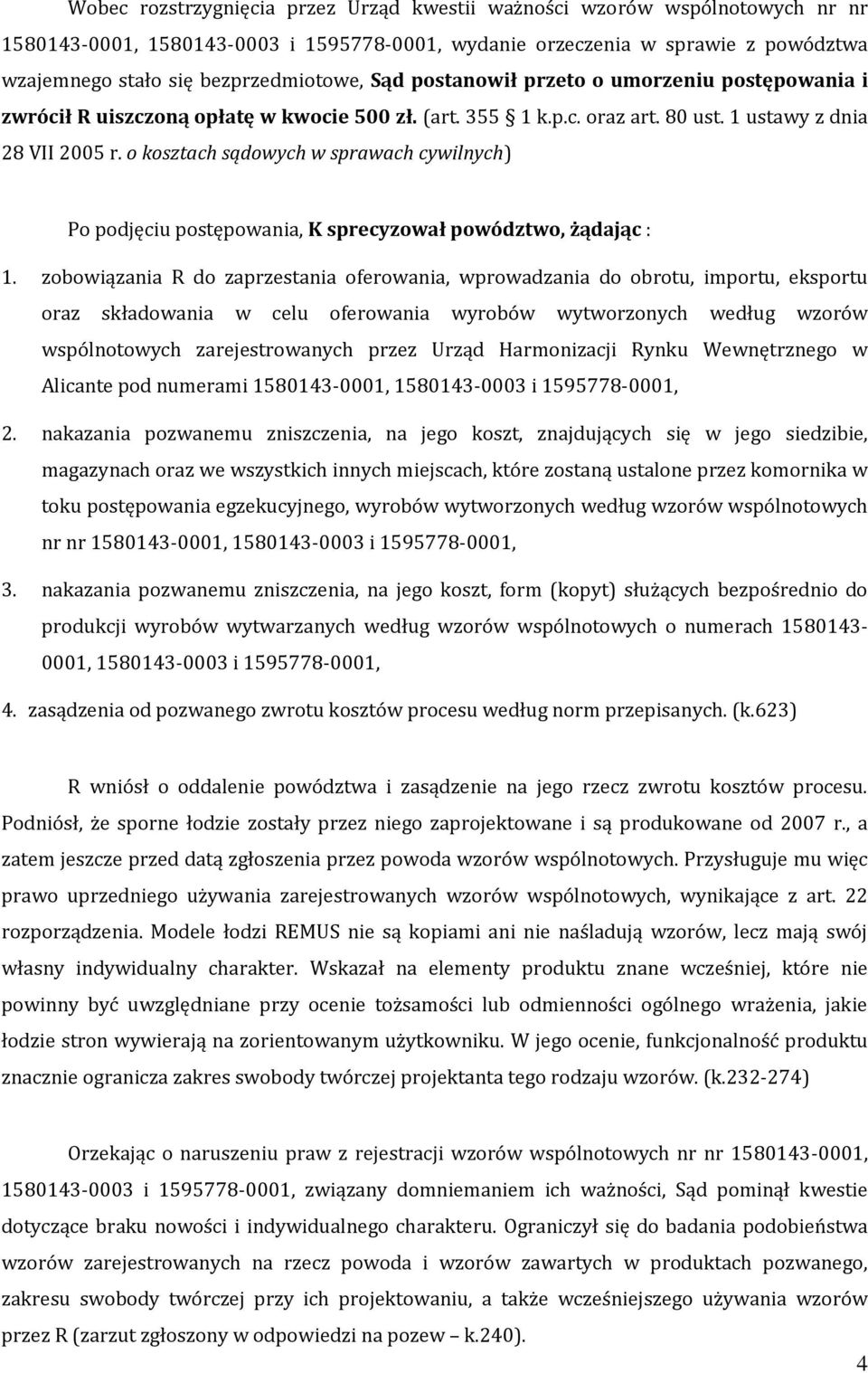 o kosztach sądowych w sprawach cywilnych) Po podjęciu postępowania, K sprecyzował powództwo, żądając : 1.