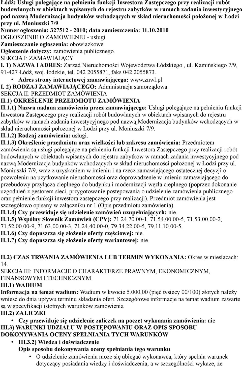 Ogłoszenie dotyczy: zamówienia publicznego. SEKCJA I: ZAMAWIAJĄCY I. 1) NAZWA I ADRES: Zarząd Nieruchomości Województwa Łódzkiego, ul. Kamińskiego 7/9, 91-427 Łódź, woj. łódzkie, tel.