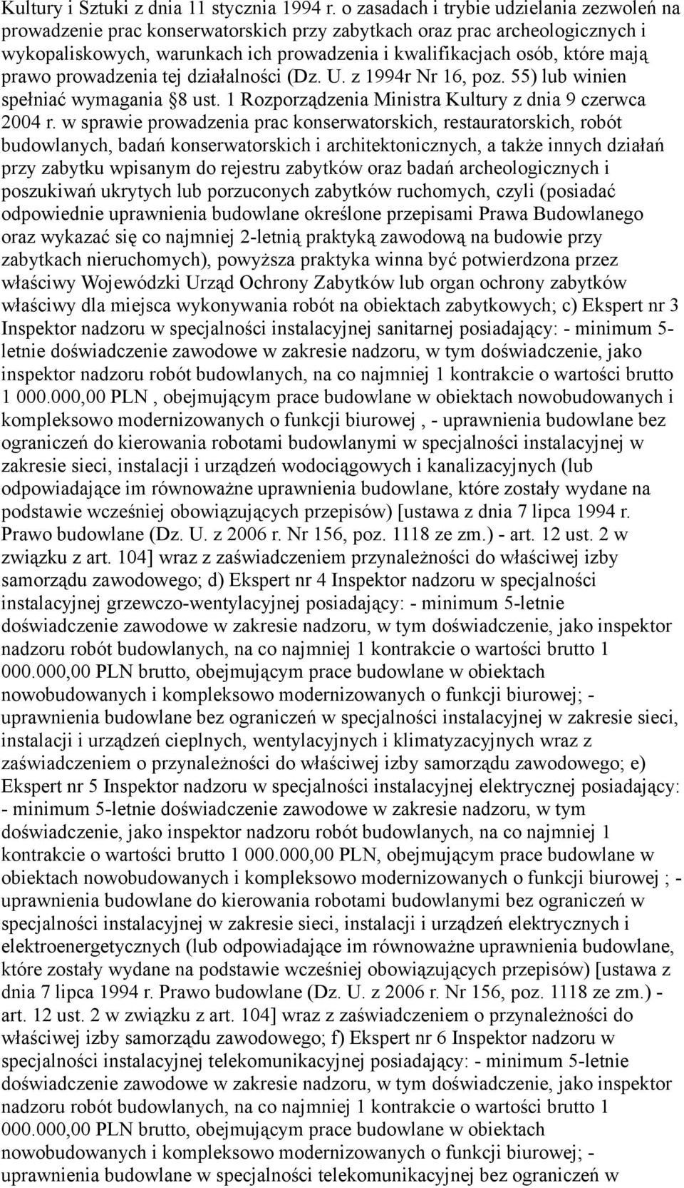 prawo prowadzenia tej działalności (Dz. U. z 1994r Nr 16, poz. 55) lub winien spełniać wymagania 8 ust. 1 Rozporządzenia Ministra Kultury z dnia 9 czerwca 2004 r.