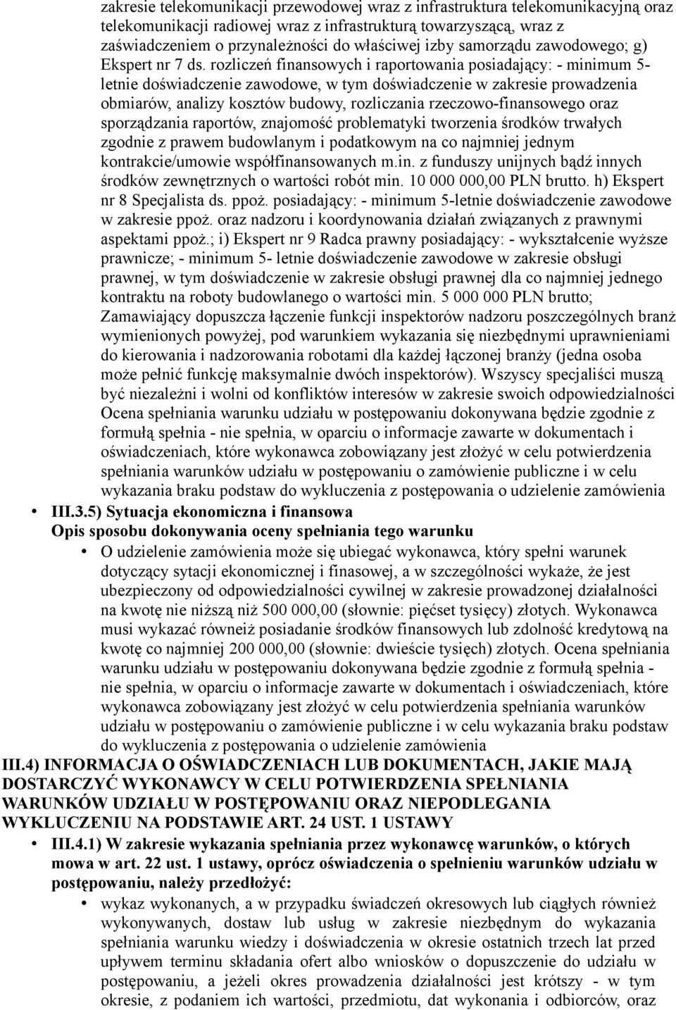 rozliczeń finansowych i raportowania posiadający: - minimum 5- letnie doświadczenie zawodowe, w tym doświadczenie w zakresie prowadzenia obmiarów, analizy kosztów budowy, rozliczania