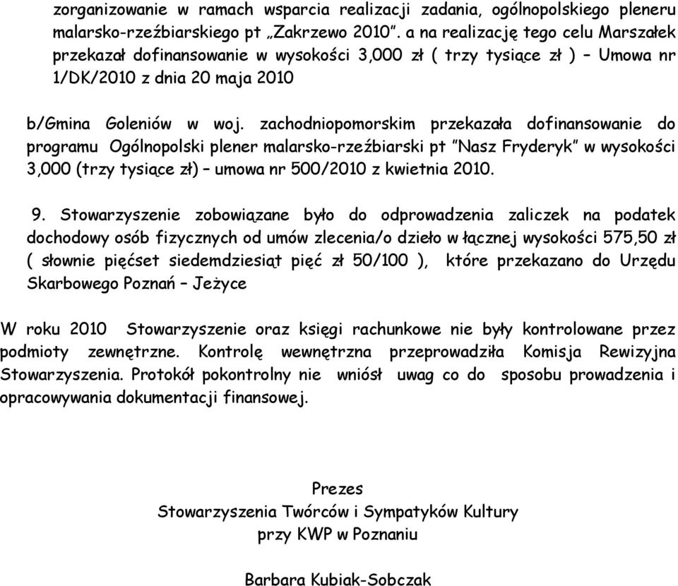 zachodniopomorskim przekazała dofinansowanie do programu Ogólnopolski plener malarsko-rzeźbiarski pt Nasz Fryderyk w wysokości 3,000 (trzy tysiące zł) umowa nr 500/2010 z kwietnia 2010. 9.