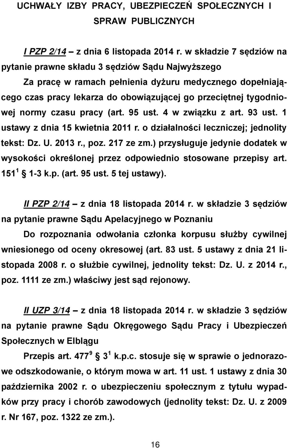 normy czasu pracy (art. 95 ust. 4 w związku z art. 93 ust. 1 ustawy z dnia 15 kwietnia 2011 r. o działalności leczniczej; jednolity tekst: Dz. U. 2013 r., poz. 217 ze zm.