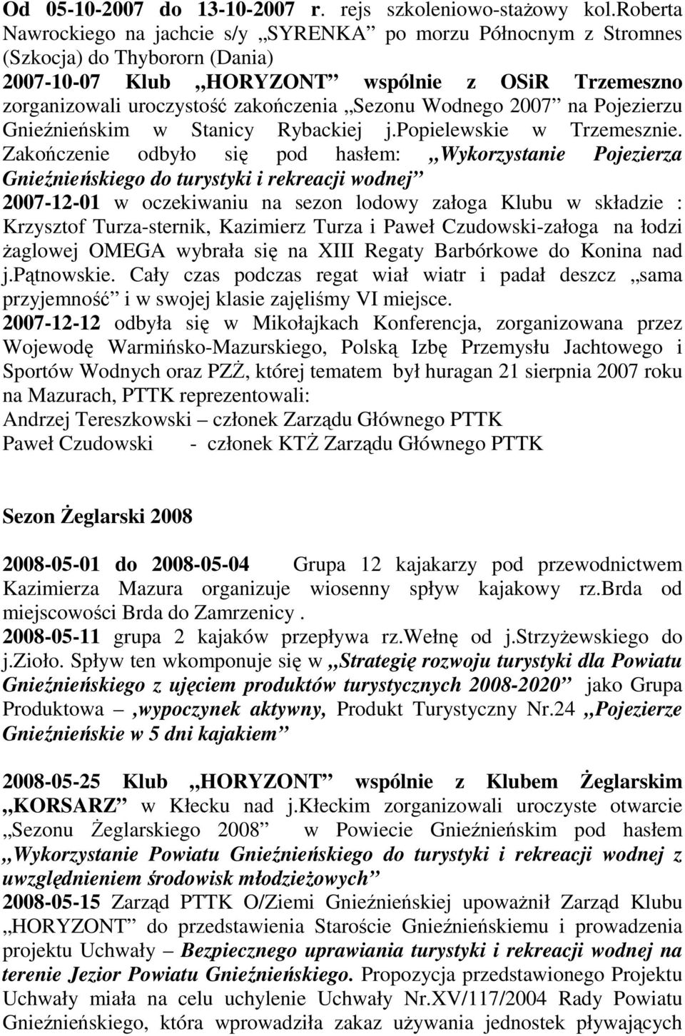 Sezonu Wodnego 2007 na Pojezierzu Gnieźnieńskim w Stanicy Rybackiej j.popielewskie w Trzemesznie.