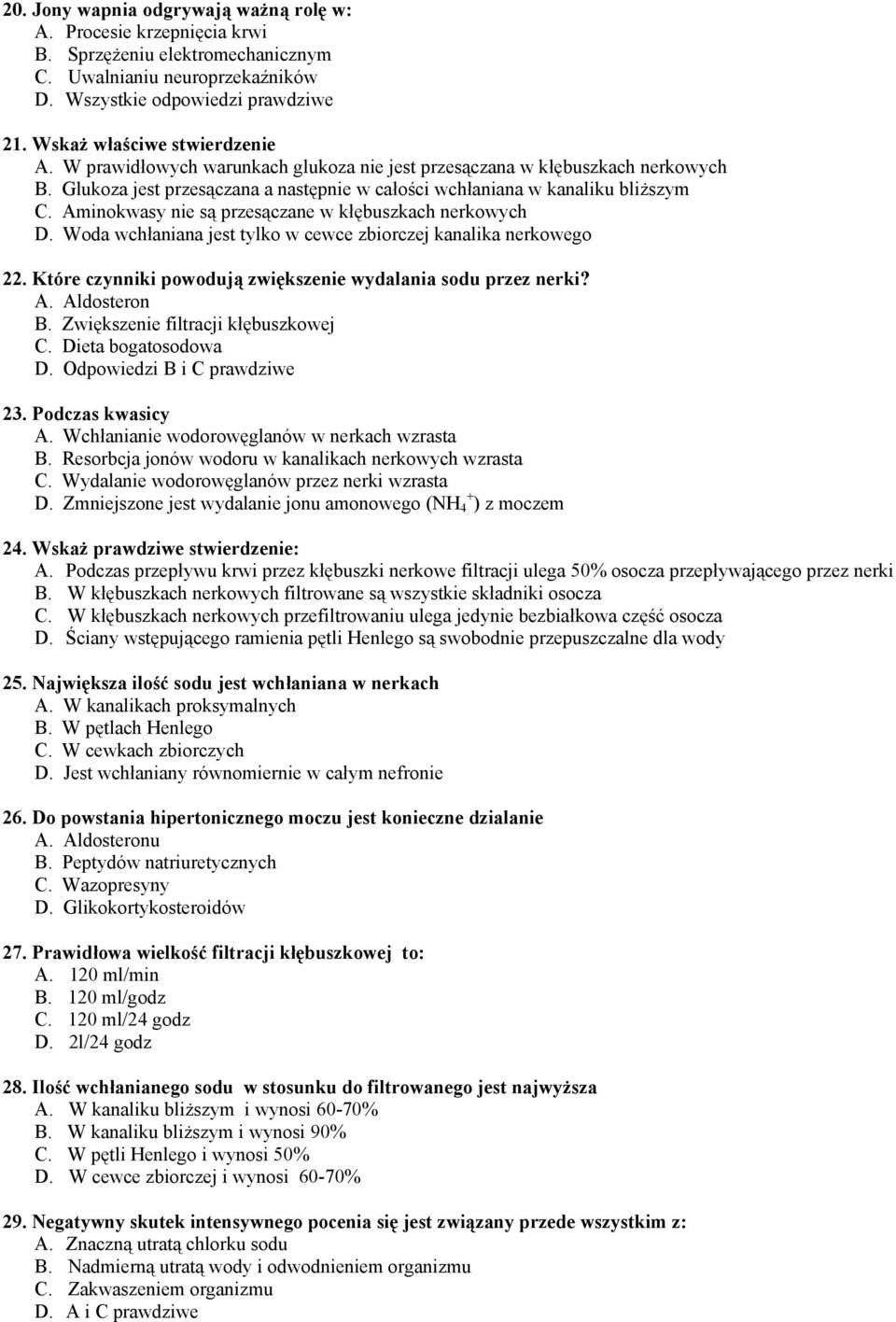 Aminokwasy nie są przesączane w kłębuszkach nerkowych D. Woda wchłaniana jest tylko w cewce zbiorczej kanalika nerkowego 22. Które czynniki powodują zwiększenie wydalania sodu przez nerki? A.