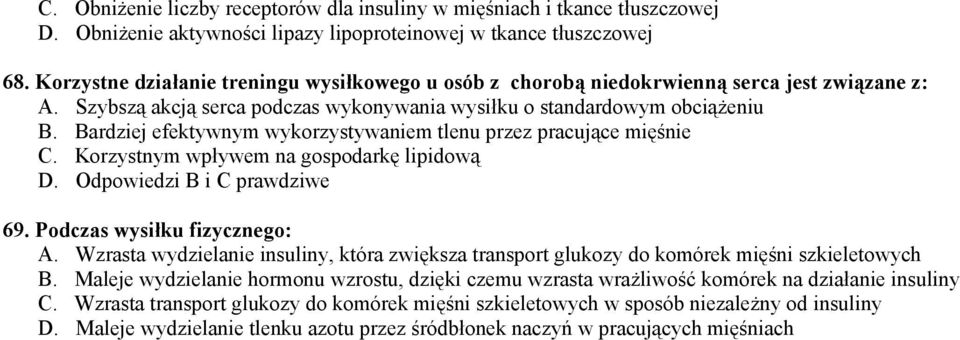 Bardziej efektywnym wykorzystywaniem tlenu przez pracujące mięśnie C. Korzystnym wpływem na gospodarkę lipidową D. Odpowiedzi B i C prawdziwe 69. Podczas wysiłku fizycznego: A.