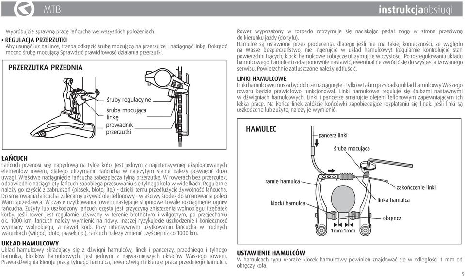 Hamulce są ustawione przez producenta, dlatego jeśli nie ma takiej konieczności, ze względu na Wasze bezpieczeństwo, nie ingerujcie w układ hamulcowy!