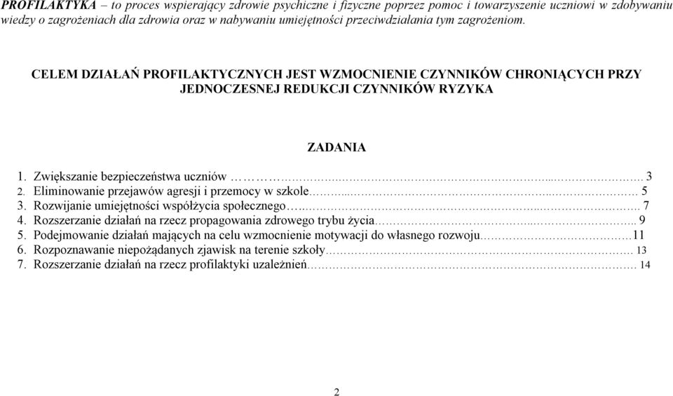 .... 3 2. Eliminowanie przejawów agresji i przemocy w szkole..... 5 3. Rozwijanie umiejętności współżycia społecznego..... 7 4. Rozszerzanie działań na rzecz propagowania zdrowego trybu życia.