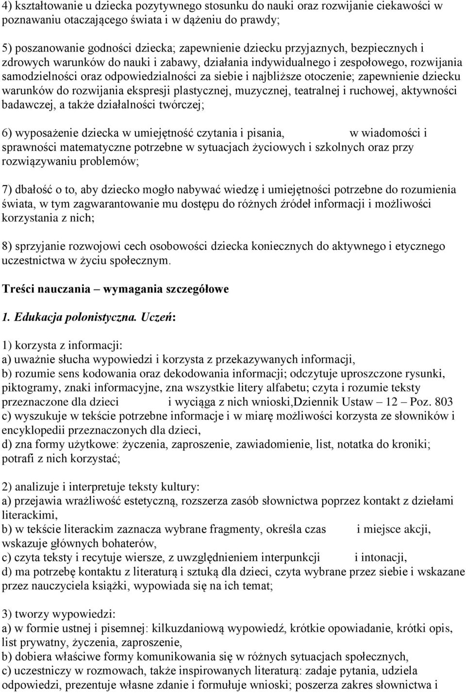 dziecku warunków do rozwijania ekspresji plastycznej, muzycznej, teatralnej i ruchowej, aktywności badawczej, a także działalności twórczej; 6) wyposażenie dziecka w umiejętność czytania i pisania, w