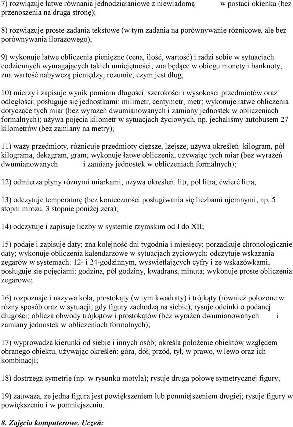 banknoty; zna wartość nabywczą pieniędzy; rozumie, czym jest dług; 10) mierzy i zapisuje wynik pomiaru długości, szerokości i wysokości przedmiotów oraz odległości; posługuje się jednostkami: