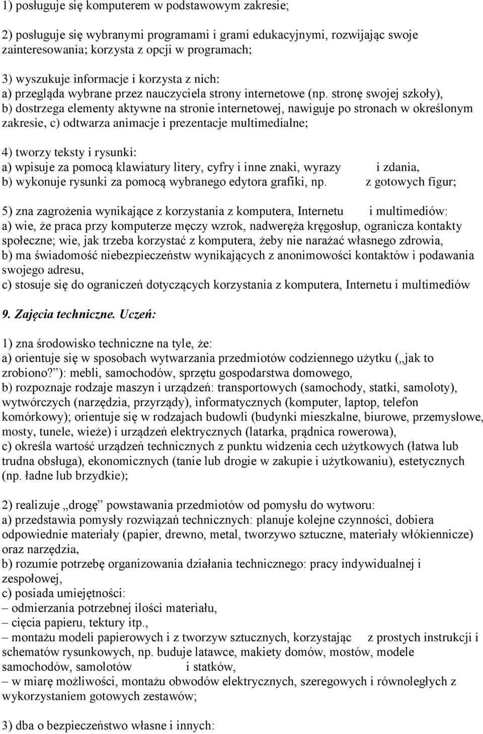 stronę swojej szkoły), b) dostrzega elementy aktywne na stronie internetowej, nawiguje po stronach w określonym zakresie, c) odtwarza animacje i prezentacje multimedialne; 4) tworzy teksty i rysunki: