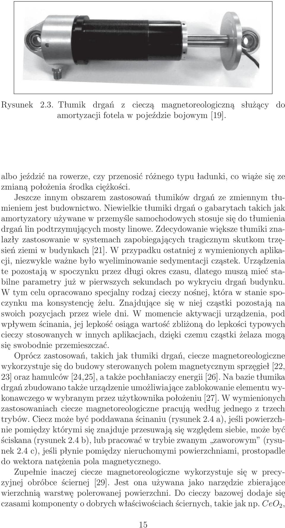 Jeszcze innym obszarem zastosowań tłumików drgań ze zmiennym tłumieniem jest budownictwo.