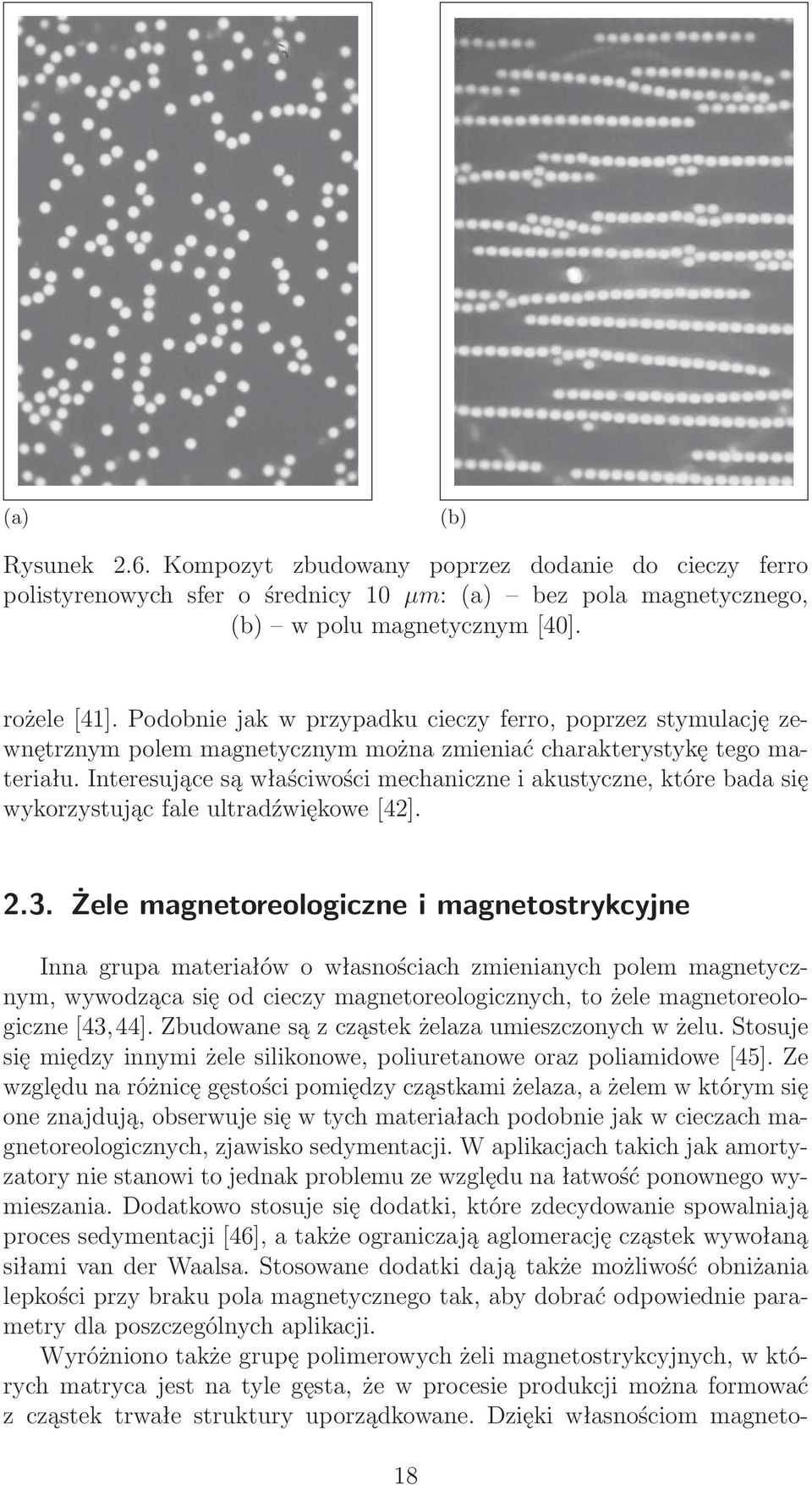 Interesujące są właściwości mechaniczne i akustyczne, które bada się wykorzystując fale ultradźwiękowe[42]. 2.3.