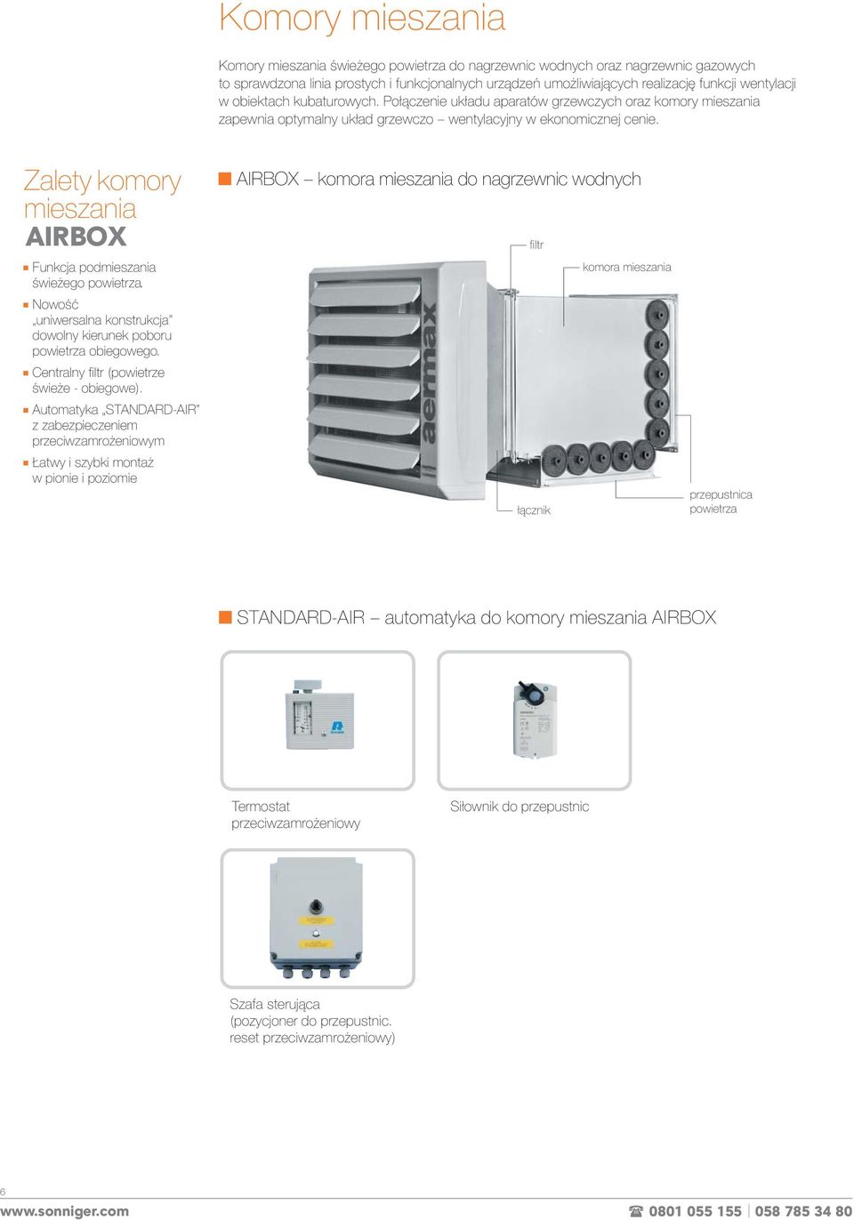 Zalety komory mieszania AIRBOX Funkcja podmieszania świeżego powietrza. Nowość uniwersalna konstrukcja dowolny kierunek poboru powietrza obiegowego. Centralny filtr (powietrze świeże - obiegowe).