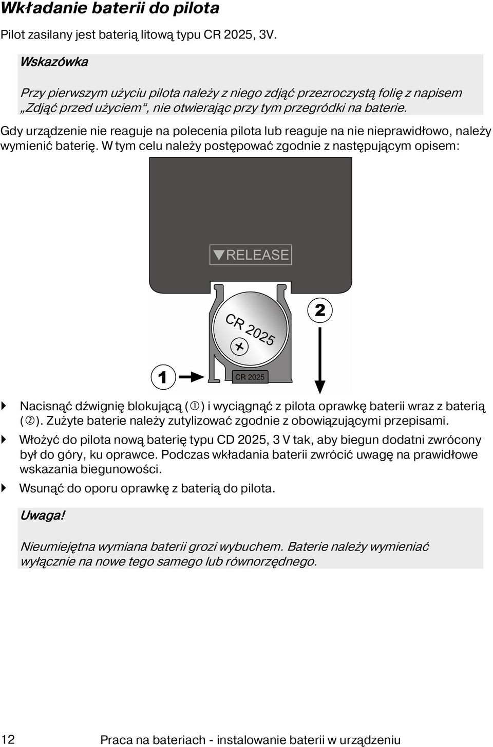 Gdy urządzenie nie reaguje na polecenia pilota lub reaguje na nie nieprawidłowo, należy wymienić baterię.