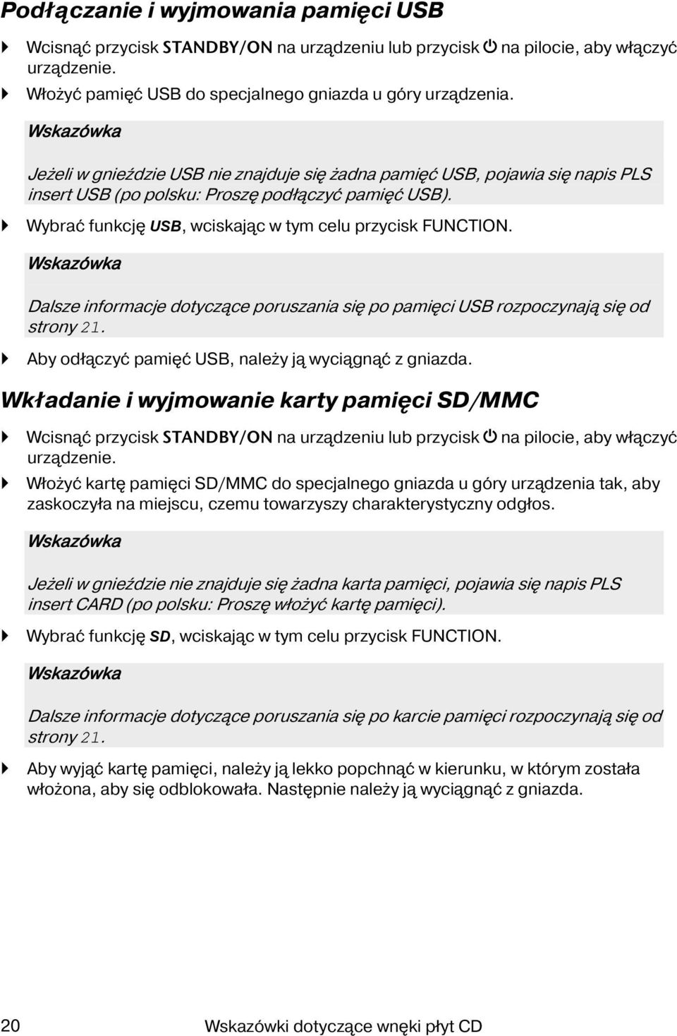 Wybrać funkcję USB, wciskając w tym celu przycisk FUNCTION. Wskazówka Dalsze informacje dotyczące poruszania się po pamięci USB rozpoczynają się od strony 21.