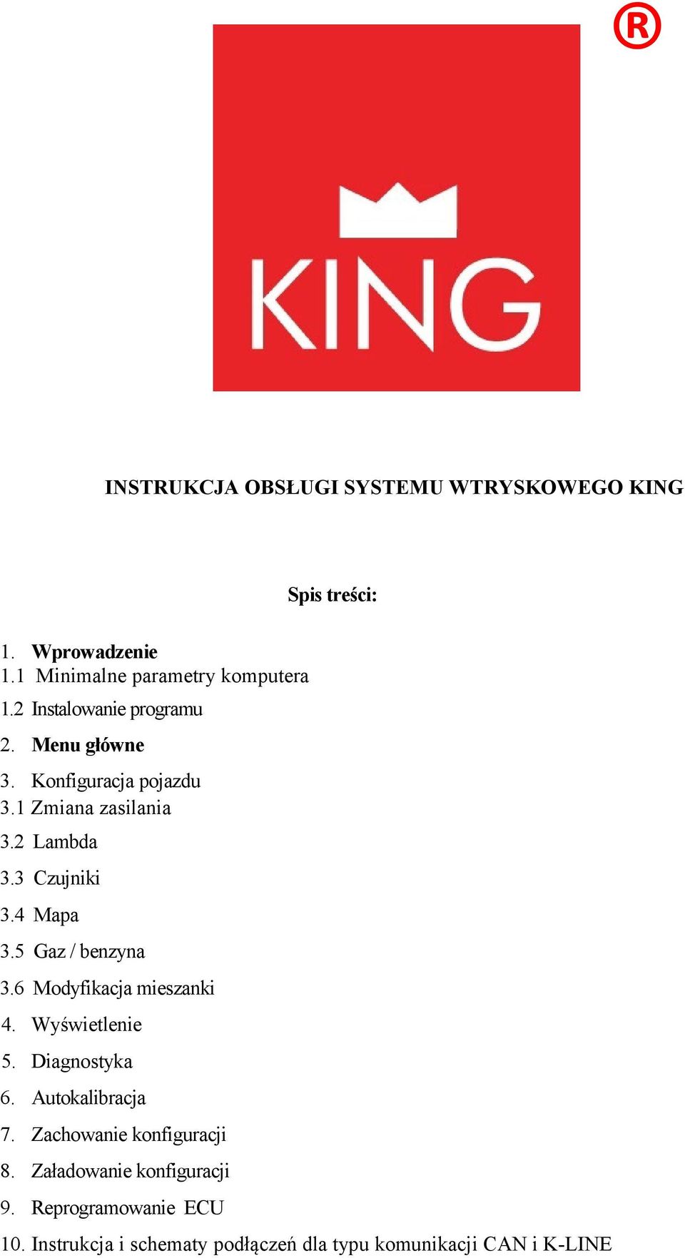 4 Mapa 3.5 Gaz / benzyna 3.6 Modyfikacja mieszanki 4. Wyświetlenie 5. Diagnostyka 6. Autokalibracja 7.