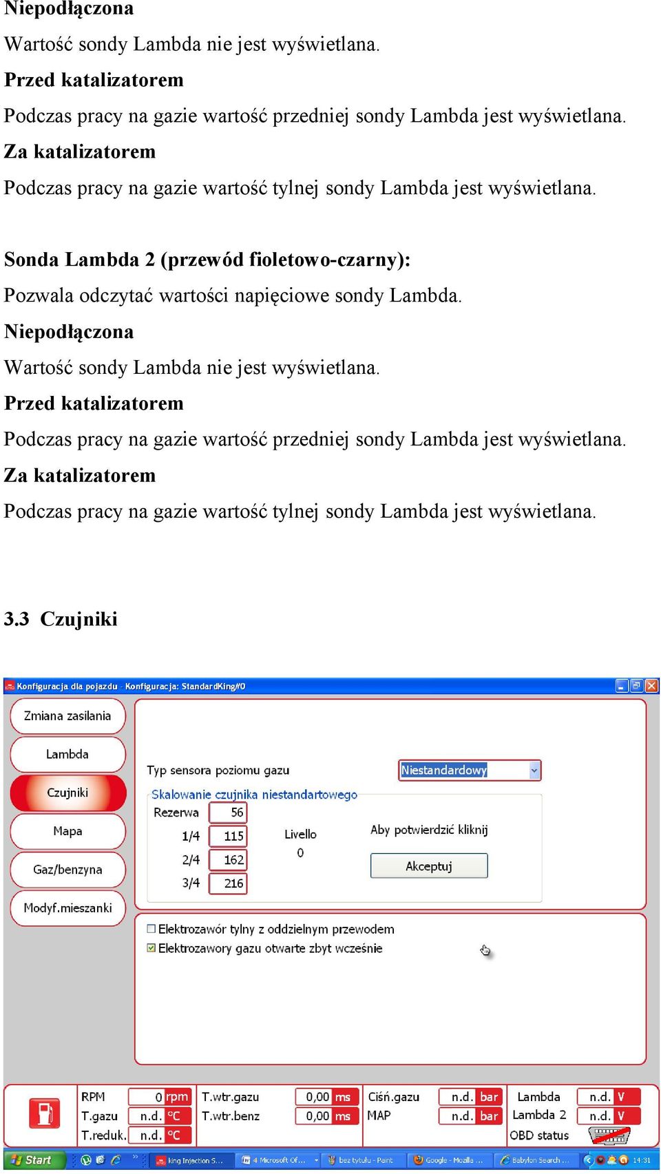 Za katalizatorem Podczas pracy na gazie wartość tylnej sondy Lambda jest wyświetlana.