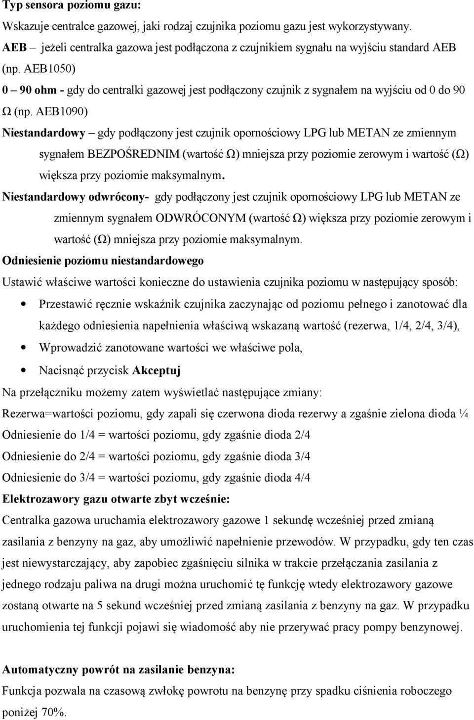 AEB1050) 0 90 ohm - gdy do centralki gazowej jest podłączony czujnik z sygnałem na wyjściu od 0 do 90 Ω (np.