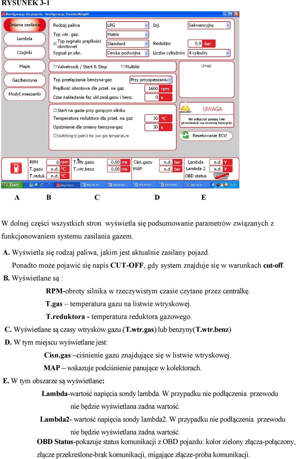 gas temperatura gazu na listwie wtryskowej. T.reduktora - temperatura reduktora gazowego. C. Wyświetlane są czasy wtrysków gazu (T.wtr.gas) lub benzyny(t.wtr.benz) D.