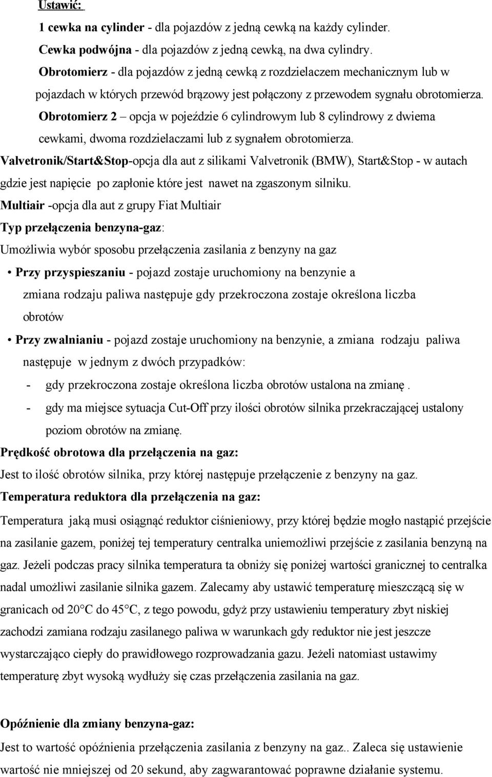 Obrotomierz 2 opcja w pojeździe 6 cylindrowym lub 8 cylindrowy z dwiema cewkami, dwoma rozdzielaczami lub z sygnałem obrotomierza.