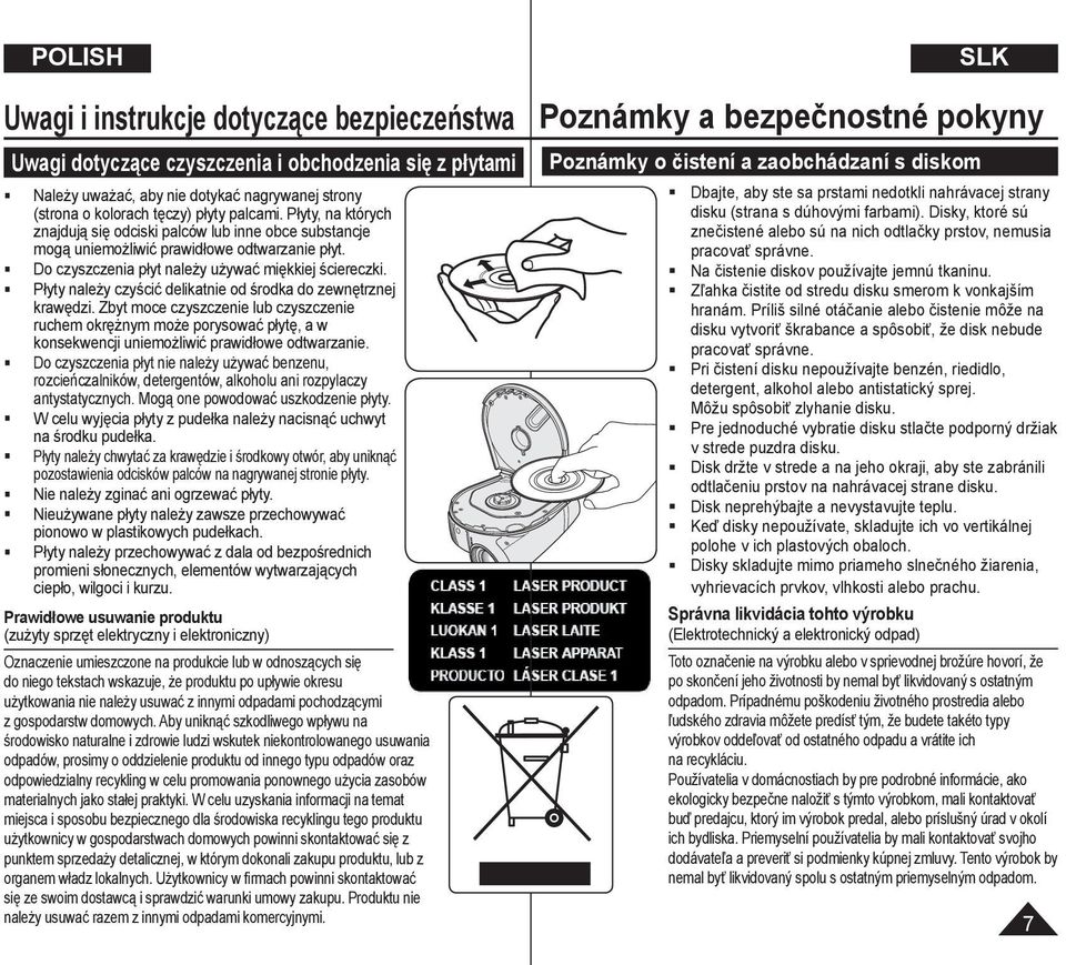 Płyty należy czyścić delikatnie od środka do zewnętrznej krawędzi. Zbyt moce czyszczenie lub czyszczenie ruchem okrężnym może porysować płytę, a w konsekwencji uniemożliwić prawidłowe odtwarzanie.