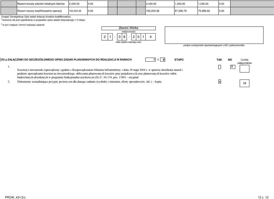 osoby/osób reprezentujących LGD / pełnomocnika XV.a ZAŁĄCZNIKI DO SZCZEGÓŁOWEGO OPISU ZADAŃ PLANOWANYCH DO REALIZACJI W RAMACH 7 I 8 ETAPU TAK ND Liczba załączników.