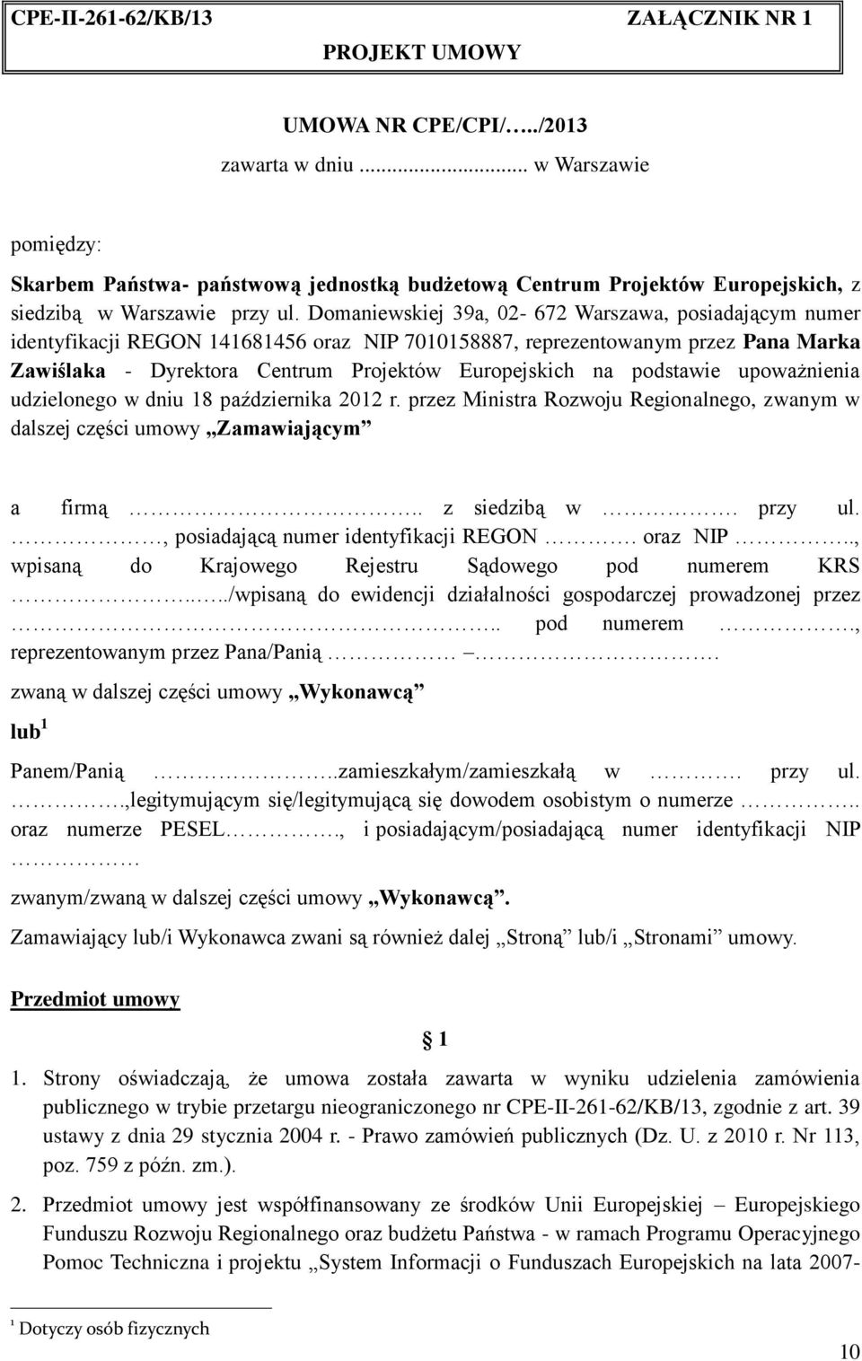 Domaniewskiej 39a, 02-672 Warszawa, posiadającym numer identyfikacji REGON 141681456 oraz NIP 7010158887, reprezentowanym przez Pana Marka Zawiślaka - Dyrektora Centrum Projektów Europejskich na