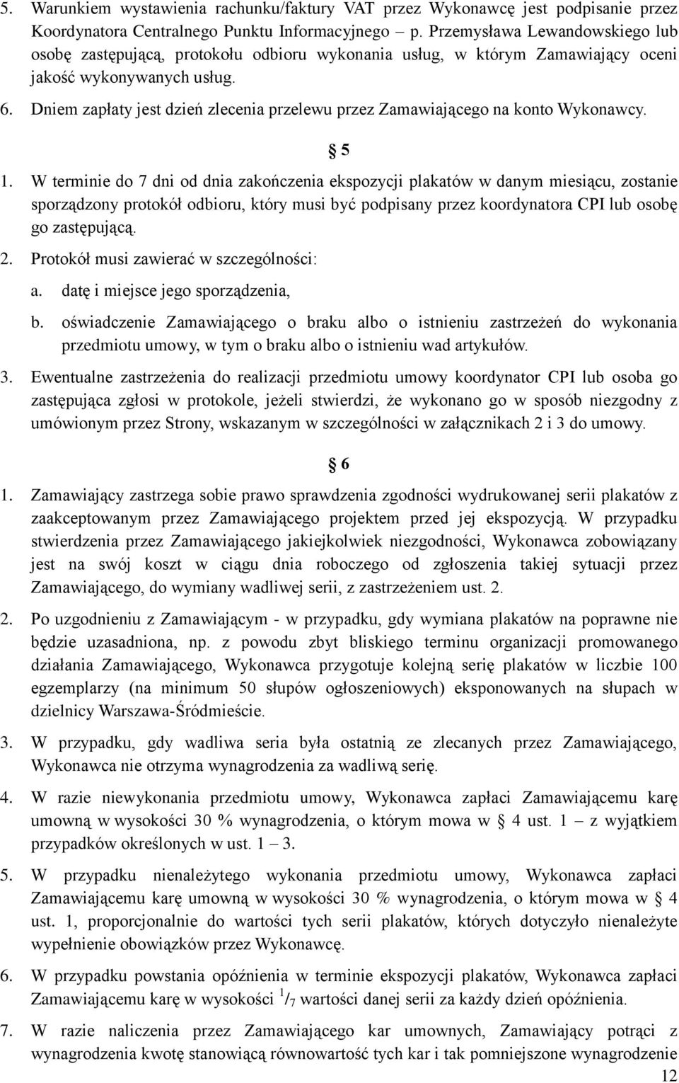 Dniem zapłaty jest dzień zlecenia przelewu przez Zamawiającego na konto Wykonawcy. 5 1.