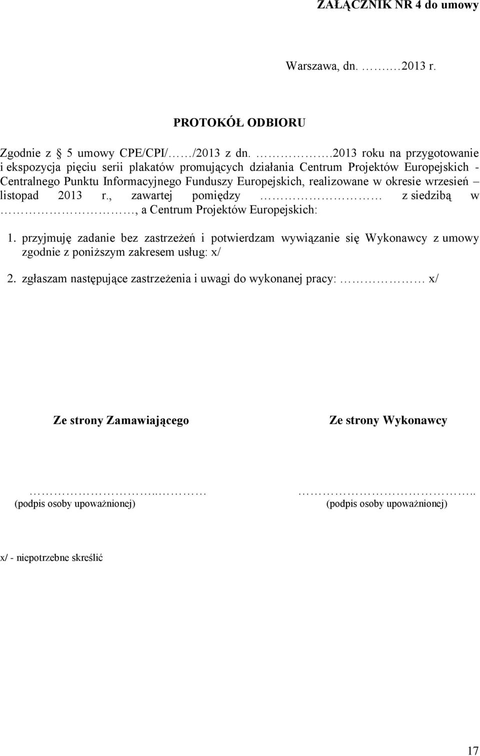 realizowane w okresie wrzesień listopad 2013 r., zawartej pomiędzy z siedzibą w, a Centrum Projektów Europejskich: 1.