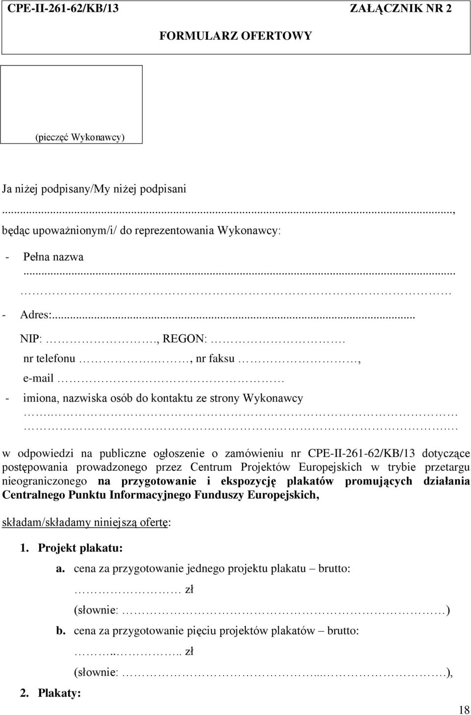 . w odpowiedzi na publiczne ogłoszenie o zamówieniu nr CPE-II-261-62/KB/13 dotyczące postępowania prowadzonego przez Centrum Projektów Europejskich w trybie przetargu nieograniczonego na