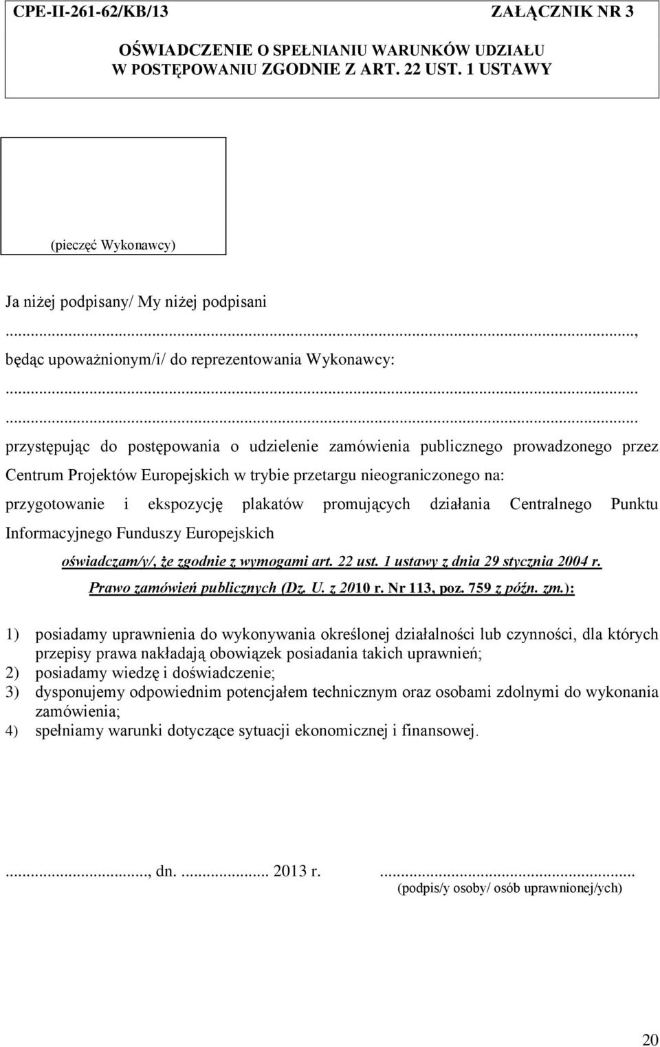 ..... przystępując do postępowania o udzielenie zamówienia publicznego prowadzonego przez Centrum Projektów Europejskich w trybie przetargu nieograniczonego na: przygotowanie i ekspozycję plakatów