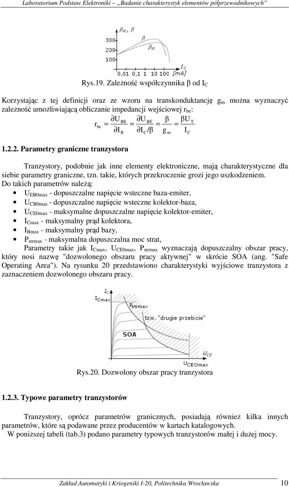 be = = = = I I /β g I 1.2.2. Parametry graniczne tranzystora B C Tranzystory, podobnie jak inne elementy elektroniczne, mają charakterystyczne dla siebie parametry graniczne, tzn.