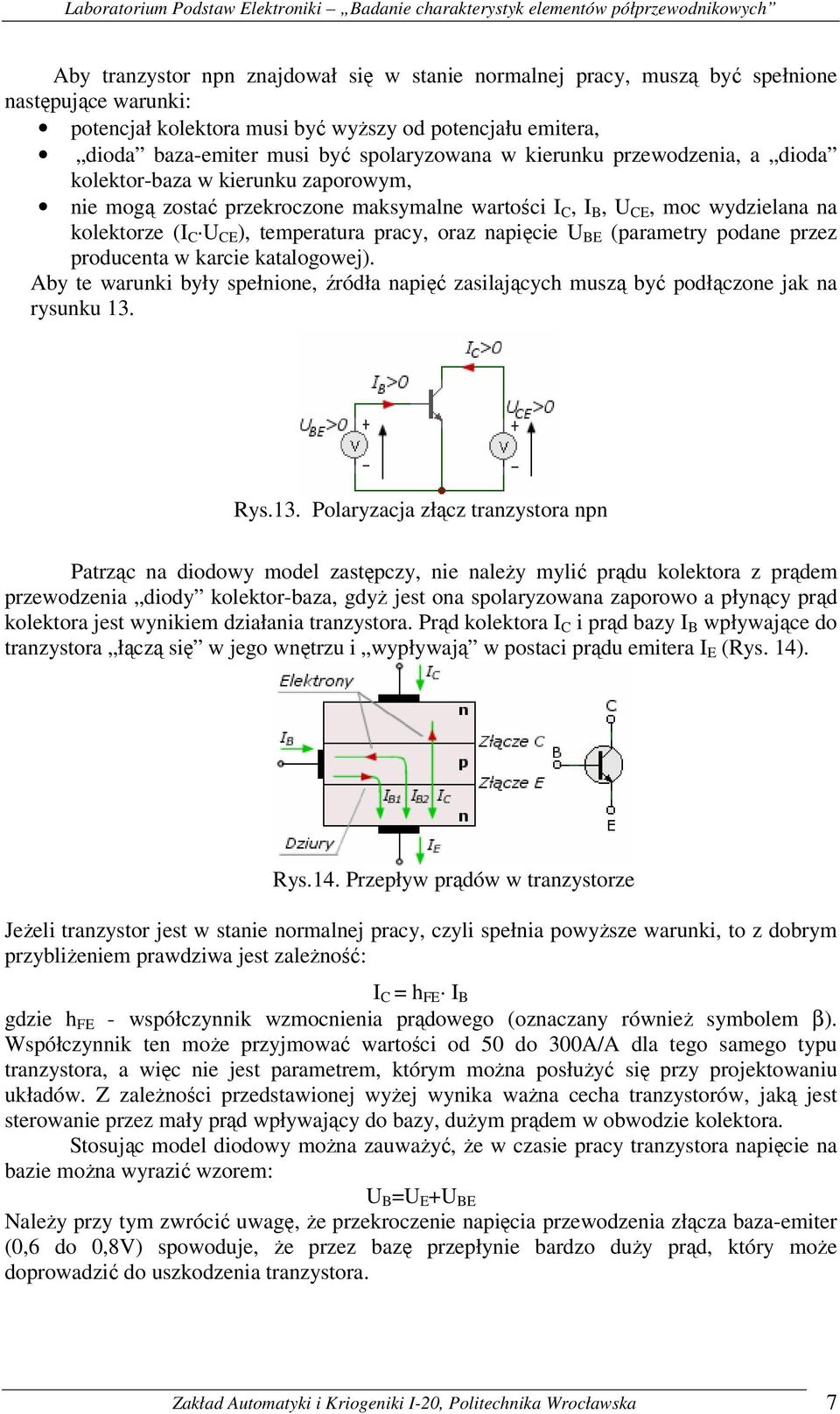 napięcie U BE (parametry podane przez producenta w karcie katalogowej). Aby te warunki były spełnione, źródła napięć zasilających muszą być podłączone jak na rysunku 13.