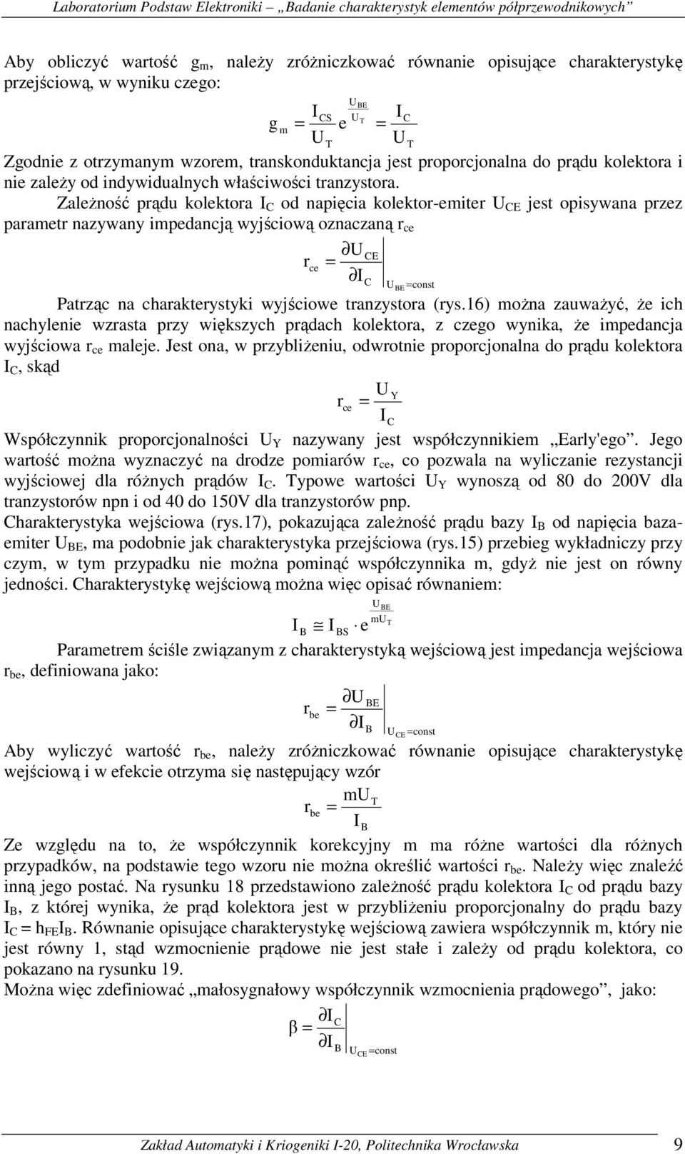 Zależność prądu kolektora I C od napięcia kolektor-emiter U CE jest opisywana przez parametr nazywany impedancją wyjściową oznaczaną r ce U r ce = UBE UT I CE C UBE = const Patrząc na charakterystyki