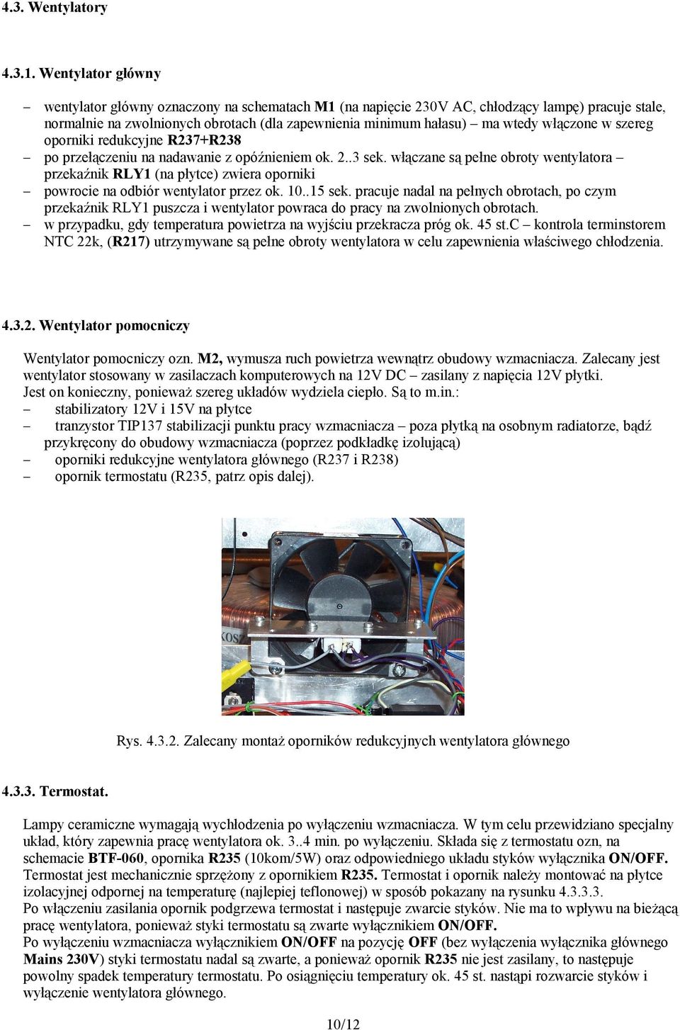 włączone w szereg oporniki redukcyjne R237+R238 po przełączeniu na nadawanie z opóźnieniem ok. 2..3 sek.