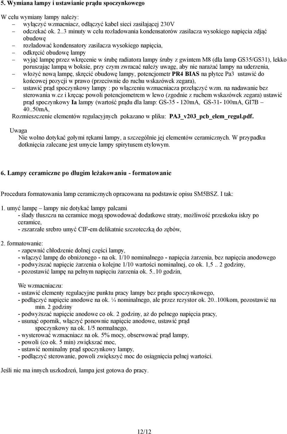 .3 minuty w celu rozładowania kondensatorów zasilacza wysokiego napięcia zdjąć obudowę rozładować kondensatory zasilacza wysokiego napięcia, odkręcić obudowę lampy wyjąć lampę przez wkręcenie w śrubę