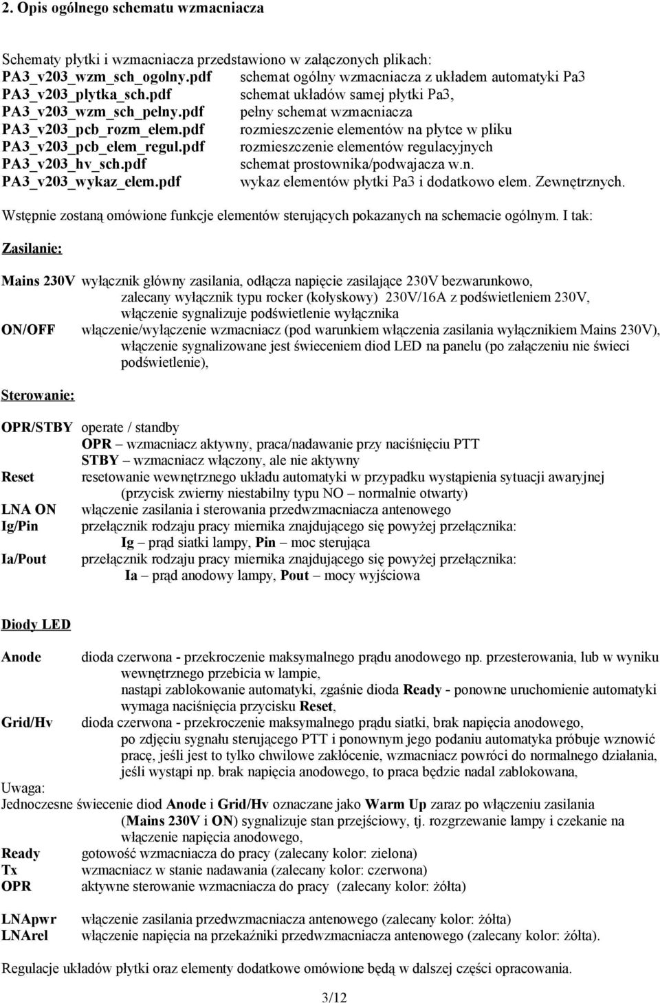 pdf rozmieszczenie elementów na płytce w pliku PA3_v203_pcb_elem_regul.pdf rozmieszczenie elementów regulacyjnych PA3_v203_hv_sch.pdf schemat prostownika/podwajacza w.n. PA3_v203_wykaz_elem.