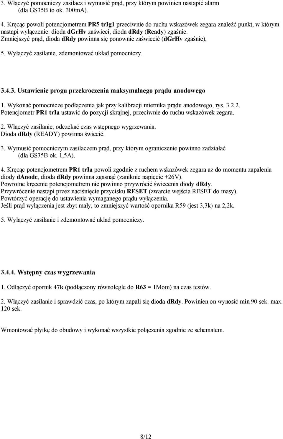Zmniejszyć prąd, dioda drdy powinna się ponownie zaświecić (dgrhv zgaśnie), 5. Wyłączyć zasilanie, zdemontować układ pomocniczy. 3.4.3. Ustawienie progu przekroczenia maksymalnego prądu anodowego 1.