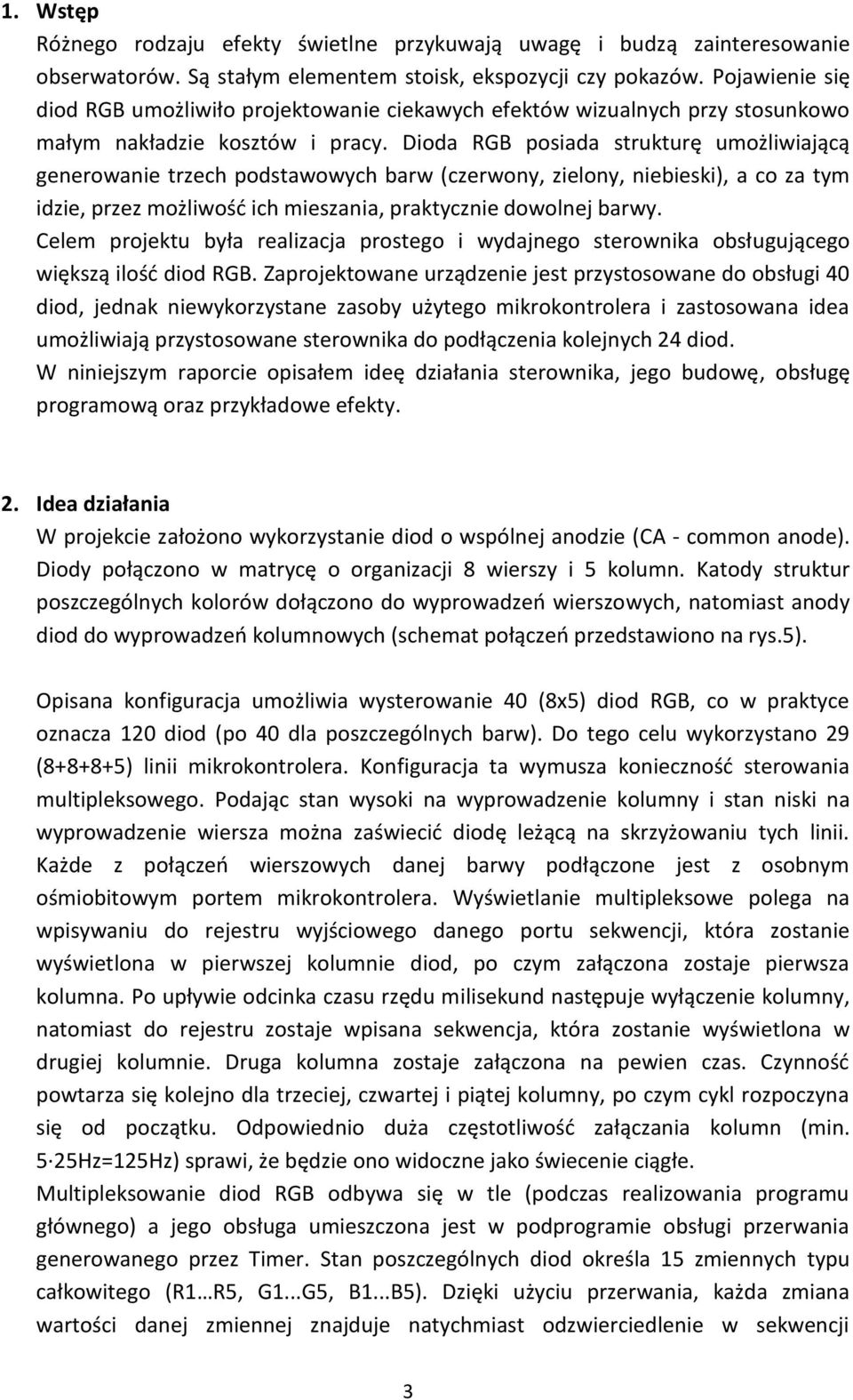 Dioda RGB posiada strukturę umożliwiającą generowanie trzech podstawowych barw (czerwony, zielony, niebieski), a co za tym idzie, przez możliwośd ich mieszania, praktycznie dowolnej barwy.