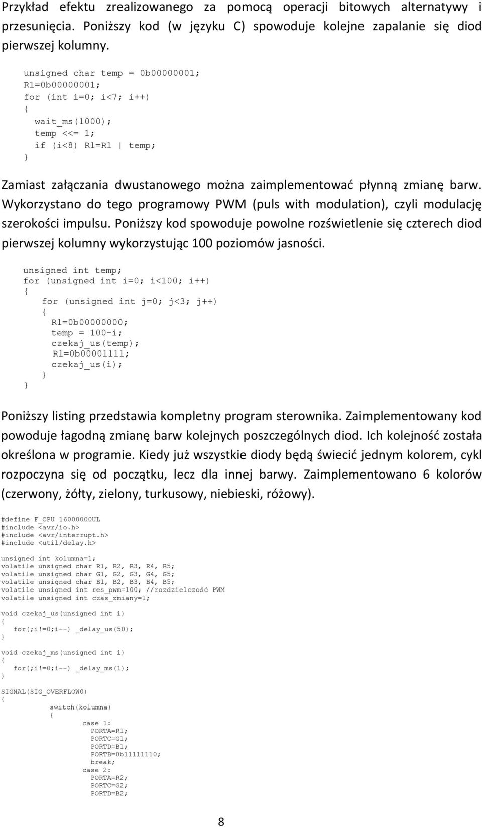 Wykorzystano do tego programowy PWM (puls with modulation), czyli modulację szerokości impulsu.