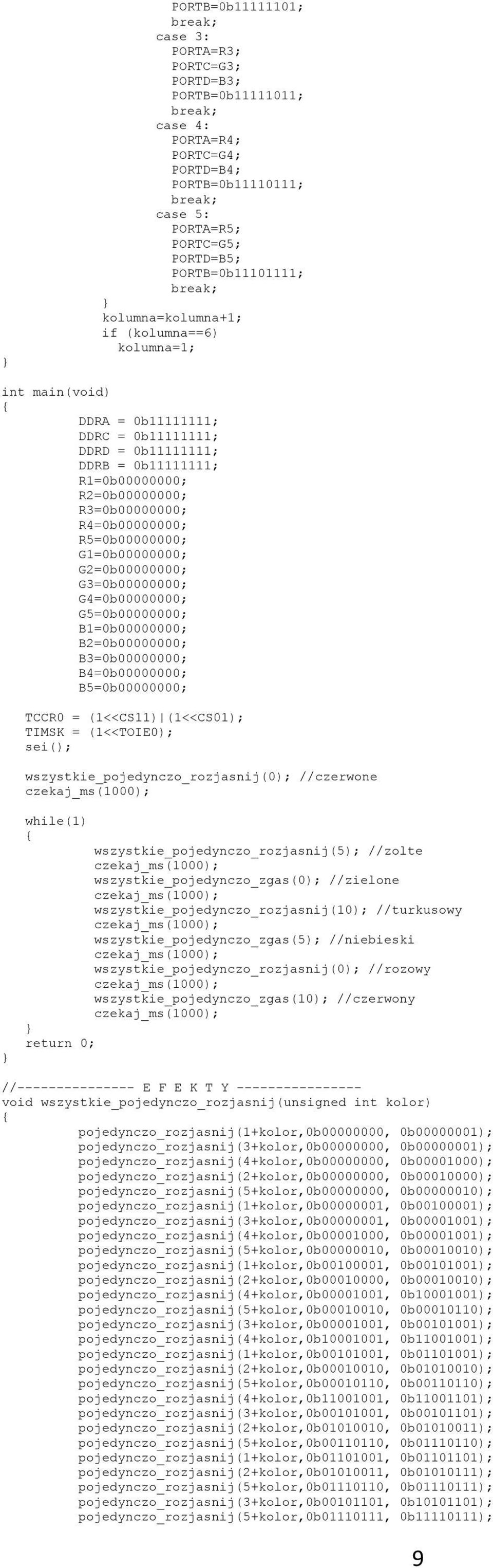 R5=0b00000000; G1=0b00000000; G2=0b00000000; G3=0b00000000; G4=0b00000000; G5=0b00000000; B1=0b00000000; B2=0b00000000; B3=0b00000000; B4=0b00000000; B5=0b00000000; TCCR0 = (1<<CS11) (1<<CS01); TIMSK