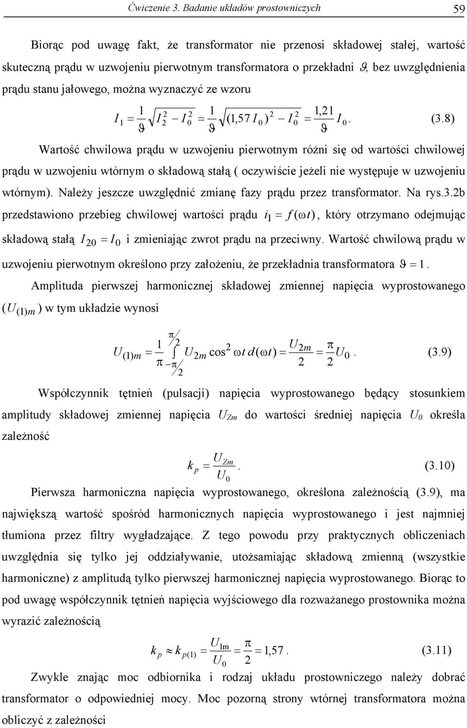 uwzględnienia prądu stanu jałowego, można wyznaczyć ze wzoru I 1 1 1 1,1 = I I 0 = (1,57 I 0 ) I 0 = I 0. (3.