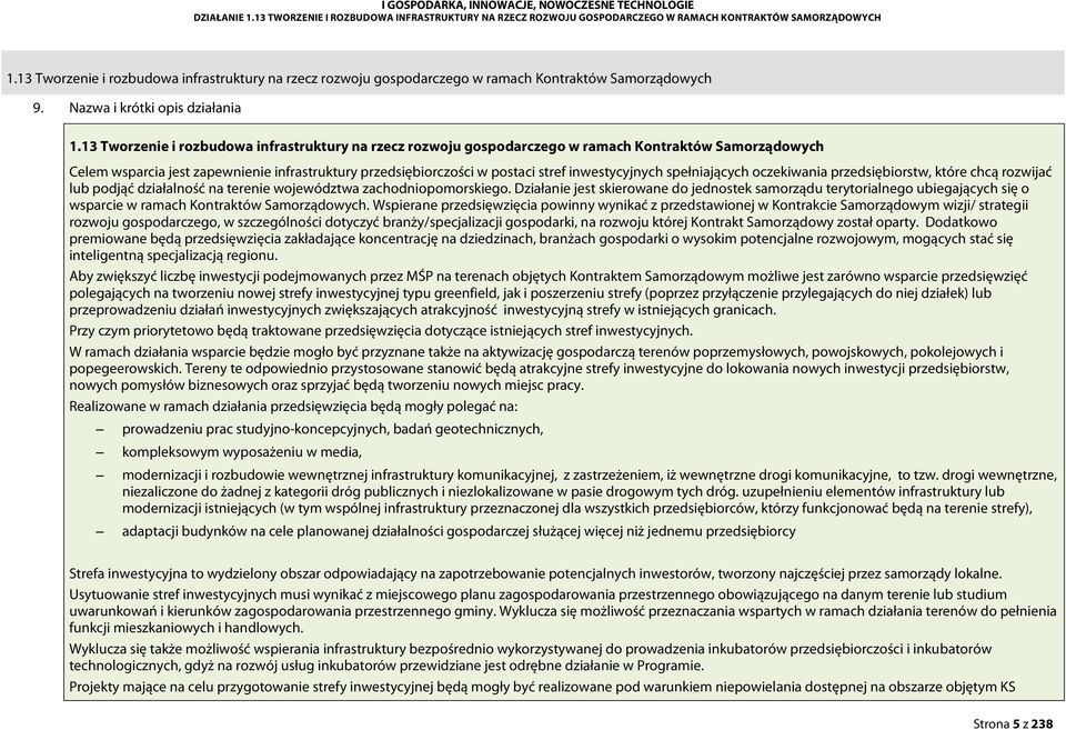 13 Tworzenie i rozbudowa infrastruktury na rzecz rozwoju gospodarczego w ramach Kontraktów Samorządowych Celem wsparcia jest zapewnienie infrastruktury przedsiębiorczości w postaci stref