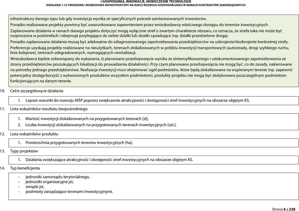 inwestorów. Ponadto realizowane projekty powinny być uwarunkowane zapewnieniem przez wnioskodawcę właściwego dostępu do terenów inwestycyjnych.
